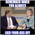 Awesome Chris Farley | REMEMBER WHEN YOU ALWAYS LIED YOUR ASS OFF | image tagged in awesome chris farley | made w/ Imgflip meme maker