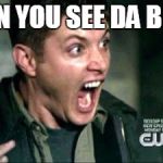 Dean Screaming | WHEN YOU SEE DA BOOTY | image tagged in dean screaming | made w/ Imgflip meme maker