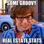 Have a groovy retirement | SOME GROOVY REAL ESTATE STATS | image tagged in have a groovy retirement | made w/ Imgflip meme maker