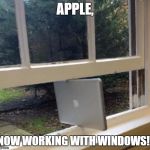 Apparently apple | APPLE, NOW WORKING WITH WINDOWS!! | image tagged in apparently apple | made w/ Imgflip meme maker