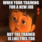 Sleepy girl | WHEN YOUR TRAINING FOR A NEW JOB BUT THE TRAINER IS LIKE THIS TOO | image tagged in sleepy girl | made w/ Imgflip meme maker
