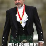 Kilt Connery | I'M COMING TO HELP YOU KERMIT JUST NO LOOKING UP MY KILT, DON'T WANT WAKE UP THE LOCH NESS MONSTER, DO YOU? | image tagged in kilt connery | made w/ Imgflip meme maker
