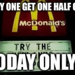 McDonald's Anus Pounder | BUY ONE GET ONE HALF OFF TODAY ONLY  | image tagged in mcdonald's anus pounder | made w/ Imgflip meme maker