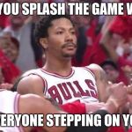 Derrick rose  | AFTER YOU SPLASH THE GAME WINNER AND EVERYONE STEPPING ON YOUR J'S | image tagged in derrick rose,nba,basketball | made w/ Imgflip meme maker