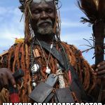 Witch Doctor | I'M YOUR OBAMACARE DOCTOR LET'S SEE WHAT THE DUNG BEETLES HAVE TO SAY | image tagged in witch doctor | made w/ Imgflip meme maker