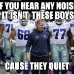 Dallas Cowboys Tunnel | IF YOU HEAR ANY NOISE IT ISN'T  THESE BOYS CAUSE THEY QUIET | image tagged in dallas cowboys tunnel | made w/ Imgflip meme maker