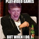 Stay Unlucky, My Friend | I DON'T ALWAYS PLAY VIDEO GAMES BUT WHEN I DO, I DIE ON THE TUTORIAL | image tagged in memes,stay unlucky my friend | made w/ Imgflip meme maker