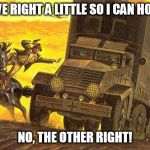 Indiana Jones Jumping Into Truck | MOVE RIGHT A LITTLE SO I CAN HOP IN NO, THE OTHER RIGHT! | image tagged in indiana jones jumping into truck,indiana jones,truck,germany,world war ii | made w/ Imgflip meme maker