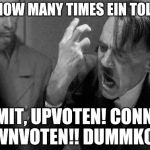 ImgFlip Herald Exclusive!!!      Hitler encouraged the behavior that led to the "Downvotengate" Scandal on ImgFlip!    | NIEN!! HOW MANY TIMES EIN TOLD YA?? KERMIT, UPVOTEN! CONNERY, DOWNVOTEN!! DUMMKOPF!! | image tagged in mad hitler,funny memes,meme | made w/ Imgflip meme maker