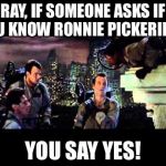 Ghostbusters | RAY, IF SOMEONE ASKS IF YOU KNOW RONNIE PICKERING... YOU SAY YES! | image tagged in ghostbusters | made w/ Imgflip meme maker
