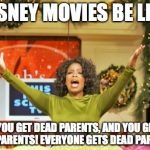 You Get An X And You Get An X | DISNEY MOVIES BE LIKE "YOU GET DEAD PARENTS, AND YOU GET DEAD PARENTS! EVERYONE GETS DEAD PARENTS!" | image tagged in memes,you get an x and you get an x | made w/ Imgflip meme maker