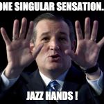 Jazz Hands! | "ONE SINGULAR SENSATION..." JAZZ HANDS ! | image tagged in jazz hands | made w/ Imgflip meme maker