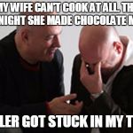MY WIFE CAN'T COOK AT ALL. THE OTHER NIGHT SHE MADE CHOCOLATE MOUSSE. AN ANTLER GOT STUCK IN MY THROAT. | image tagged in wife | made w/ Imgflip meme maker
