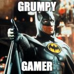 Batman Approves | GRUMPY GAMER | image tagged in batman approves | made w/ Imgflip meme maker