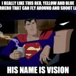 Batman Superman Coffee Break | I REALLY LIKE THIS RED, YELLOW AND BLUE SUPERHERO THAT CAN FLY AROUND AND SHOOT LASERS HIS NAME IS VISION | image tagged in batman superman coffee break | made w/ Imgflip meme maker