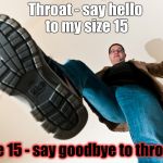 Stomp 2 | Throat - say hello to my size 15 Size 15 - say goodbye to throat. | image tagged in stomp 2 | made w/ Imgflip meme maker