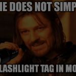 Boromir Flashlight | ONE DOES NOT SIMPLY PLAY FLASHLIGHT TAG IN MORDOR. LASHLIGHT TAG IN MORDOR. | image tagged in memes,boromir flashlight,one does not simply | made w/ Imgflip meme maker