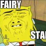 this is what we think of the down vote fairy  | YA FAIRY STANK | image tagged in stank,downvote fairy,spongebob | made w/ Imgflip meme maker