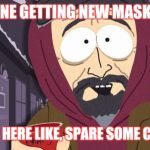 hobo | EVERYONE GETTING NEW MASKS AND... I'M OVER HERE LIKE, SPARE SOME CHANGE?! | image tagged in hobo | made w/ Imgflip meme maker