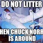 Hospital | DO NOT LITTER WHEN CHUCK NORRIS IS AROUND | image tagged in hospital | made w/ Imgflip meme maker