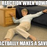 Life Alert | THE REACTION WHEN HOWARD ACTUALLY MAKES A SAVE | image tagged in life alert | made w/ Imgflip meme maker