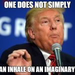 One Does Not Simply (Trump) | ONE DOES NOT SIMPLY HOLD AN INHALE ON AN IMAGINARY JOINT | image tagged in one does not simply,donald trump,original meme | made w/ Imgflip meme maker