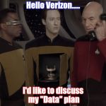 Data plan | Hello Verizon..... I'd like to discuss my "Data" plan | image tagged in android | made w/ Imgflip meme maker