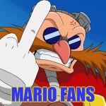  angry eggman | MARIO FANS | image tagged in dr evil | made w/ Imgflip meme maker