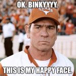 This my happy face | OK. BINKYYYY. THIS IS MY HAPPY FACE. | image tagged in this my happy face | made w/ Imgflip meme maker