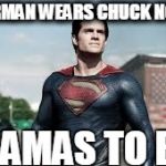 super man | SUPERMAN WEARS CHUCK NORRIS PAJAMAS TO BED | image tagged in super man | made w/ Imgflip meme maker