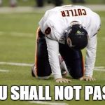 Jay cutler | YOU SHALL NOT PASS! | image tagged in jay cutler | made w/ Imgflip meme maker