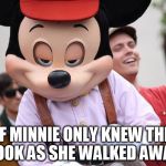 Mickey hates to see you go | IF MINNIE ONLY KNEW THE LOOK AS SHE WALKED AWAY | image tagged in mickey,minnie,disney,sly,devil,horny | made w/ Imgflip meme maker