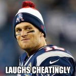 Tom Brady | LAUGHS CHEATINGLY | image tagged in tom brady | made w/ Imgflip meme maker