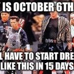 griff tannen gang | TODAY IS OCTOBER 6TH, 2015 WE ALL HAVE TO START DRESSING LIKE THIS IN 15 DAYS. | image tagged in griff tannen gang | made w/ Imgflip meme maker
