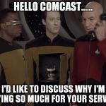 Android | HELLO COMCAST...... I'D LIKE TO DISCUSS WHY I'M PAYING SO MUCH FOR YOUR SERVICE. | image tagged in android | made w/ Imgflip meme maker