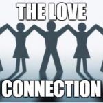 Community Outreach117 | THE LOVE CONNECTION | image tagged in community outreach117 | made w/ Imgflip meme maker