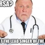 confused doctor | MRSA? ISN'T THAT THE LEAD SINGER OF THE SMITHS? | image tagged in confused doctor | made w/ Imgflip meme maker