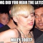 tooter account | OMG DID YOU HEAR THE LATEST MILEY TOOT? | image tagged in cyrus fart,memes | made w/ Imgflip meme maker