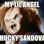 chucky | MY LIL ANGEL CHUCKY SANDOVAL | image tagged in chucky | made w/ Imgflip meme maker