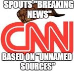 CNN | SPOUTS "BREAKING NEWS" BASED ON "UNNAMED SOURCES" | image tagged in cnn,scumbag | made w/ Imgflip meme maker
