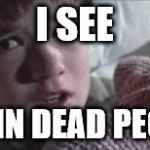 I see dead people  | I SEE BRAIN DEAD PEOPLE | image tagged in i see dead people | made w/ Imgflip meme maker