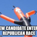 Wavy Tube Man | NEW CANDIDATE ENTERS REPUBLICAN RACE | image tagged in wavy tube man | made w/ Imgflip meme maker