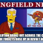 brockman | A TURKEY REVOLUTION BROKE OUT ACROSS THE COUNTRY TODAY AS THOUSANDS OF TURKEYS ROSE UP IN REVOLT OF THANKSGIVING. | image tagged in brockman | made w/ Imgflip meme maker