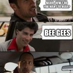 The Rock driving | I HAVE SATELLITE RADIO.  WHAT DO YOU WANT TO HEAR? BEE GEES | image tagged in rock driving travolta,memes,the rock driving,john travolta | made w/ Imgflip meme maker