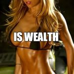 fitness | HEALTH MOVEMENT IS MEDICINE IS WEALTH | image tagged in fitness | made w/ Imgflip meme maker