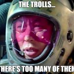 Star Wars Too Many Of Them | THE TROLLS... THERE'S TOO MANY OF THEM | image tagged in star wars too many of them | made w/ Imgflip meme maker