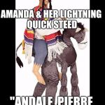 Mexican guy costume | AMANDA & HER LIGHTNING QUICK STEED "ANDALE, PIERRE, ANDALE!" | image tagged in mexican guy costume | made w/ Imgflip meme maker