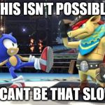 Shocked sonic | THIS ISN'T POSSIBLE U CANT BE THAT SLOW | image tagged in shocked sonic | made w/ Imgflip meme maker