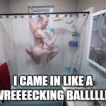 Weird  | I CAME IN LIKE A WREEEECKING BALLLLL!!! | image tagged in weird | made w/ Imgflip meme maker