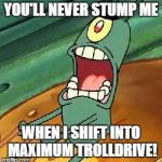 Plankton maximum Overdrive Meme Generator - Imgflip